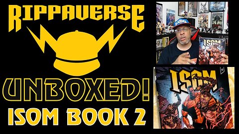 Random Rants: Unboxing The Rippaverse! ISOM 2 Has LANDED | And Why The Rippaverse Is IMPORTANT