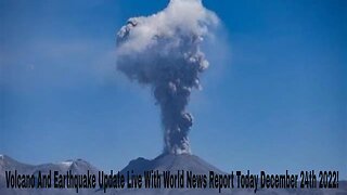 Volcano And Earthquake Update Live With World News Report Today December 24th 2022!