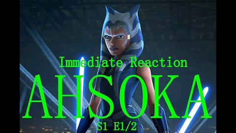 Ahsoka E1&2 Immediate Reaction Spoiler free