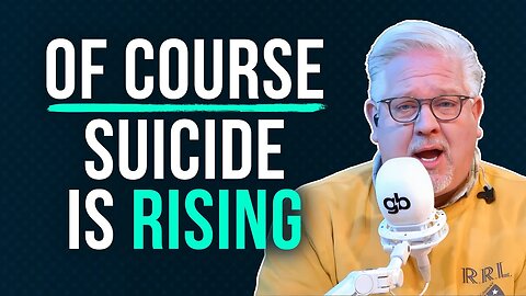 Glenn: THIS could be why suicide in America is SKYROCKETING