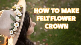 How to Make a Felt Flower Crown | DIY Felt Flower Hat Band