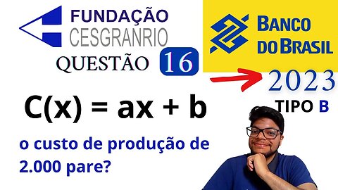 Prova do Banco do Brasil 2023 TIPO B | Questão 16 Função e Sistema de equação | Um fabricante sabe