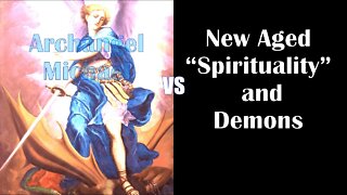 Archangel Michael vs New Aged Spirituality & Demons | Jesus Christ is the Way