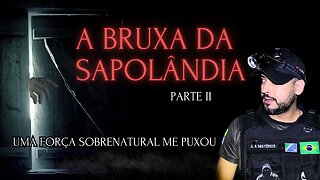 UMA FORÇA INVISÍVEL ME PUXOU , A BRUXA DA SAPOLÂNDIA, PARTE FINAL