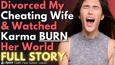 Cheating Wife's Life Burns to the Ground After Getting Divorced