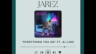 Jarez - Everything You Do - feat. AJ Luke