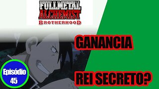 Ganância em FMAB Ep 45