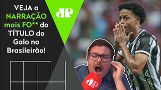 DE ARREPIAR! OLHA como NARRADOR PIROU com o Galo CAMPEÃO no ÉPICO Bahia 2 x 3 Atlético-MG!