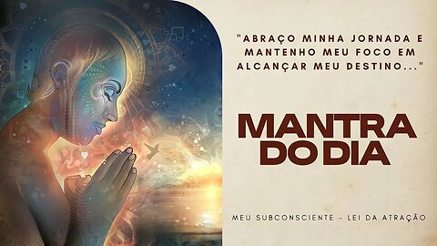 MANTRA DO DIA - Abraço minha jornada e mantenho meu foco em alcançar meu destino #mantra #afirmações