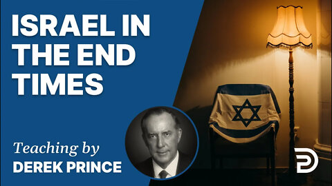Where Are We in Biblical Prophecy, Pt 4 - Israel in the End Times - Derek Prince