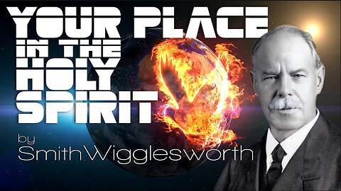 Your Place in the Holy Spirit ~ by Smith Wigglesworth (25:45)