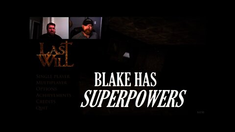 Last Will Part 1 - Blake Has Superpowers