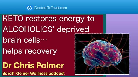 CHRIS PALMER 4 | KETO restores energy to ALCOHOLICS’ deprived brain cells…helps recovery