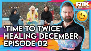 TWICE (트와이스) - 'Time To Twice' Healing December, EP 02 (Reaction)