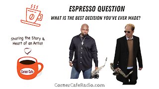 ESPRESSO QUESTION: What is the best decision you've ever made?