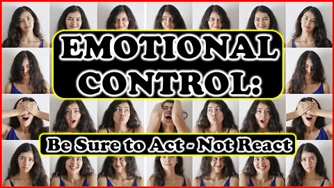 Emotional Control: Act - Don't React