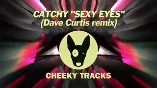 Catchy - Sexy Eyes (Dave Curtis remix) (Cheeky Tracks) OUT NOW