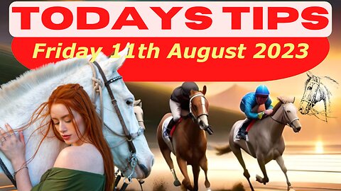 Horse Race Tips Friday 11th August 2023 ❤️Super 9 Free Horse Race Tips🐎📆Get ready!😄