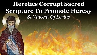 Heretics Corrupt Sacred Scripture To Promote Heresy | St Vincent Of Lerins