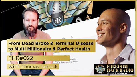 FHR #022 From Dead Broke & Terminal Disease to Multi Millionaire & Perfect Health w/ Thomas Tadlock