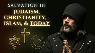 Is Salvation in ALL Religions the same? Questions and Answers in Judaism, Christianity and Islam