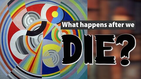 What happens after we die?