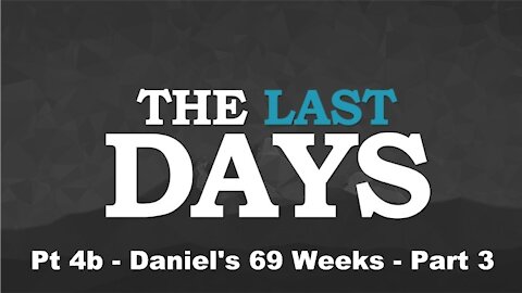 Daniel's 69 Weeks - Part Three - The Last Days Pt 4b