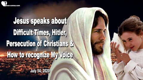 Difficult Times, Hitler, Persecution & How you recognize My Voice ❤️ Love Letter from Jesus