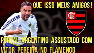 QUE ISSO MEUS AMIGOS! PORTAL ARGENTINO ASSUSTADO COM VITOR PEREIRA NO FLAMENGO! É TRETA!!!