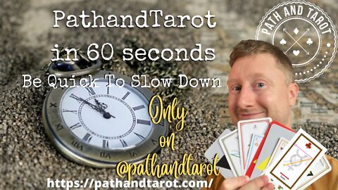 PathandTarot in 60 Seconds. Be Quick To Slow Down.