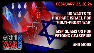 US Wants to Prepare Israel for 'Multi-Front War,' MSF Slams US for Vetoing Ceasefire, and More