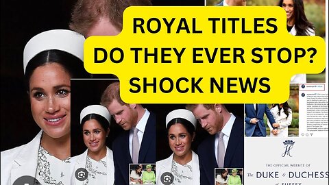 ROYAL TITLES - WEBSITE - MEGHAN HAS A PLAN ..EXPOSED