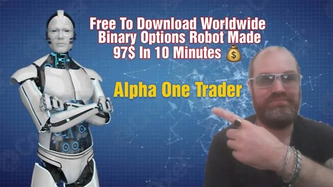 Alpha One Trader a Free Binary Options Robot Made 97$ in 10 Minutes