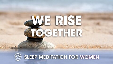 Together, We Rise // Sleep Meditation for Women