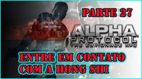 ALPHA PROTOCOL PS3 PARTE 27 ENTRE EM CONTATO COM A HONG SHI