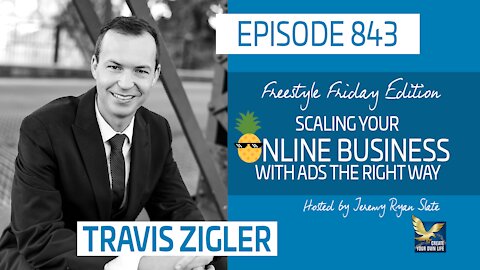 Scaling Your Online Business With Ads The Right Way, Feat. Travis Zigler | Freestyle Friday