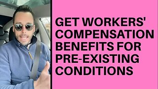 Get Workers' Compensation Benefits For Pre-Existing Conditions