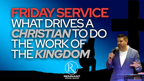 🙏 Friday Service @ The Remnant • What Drives a Christian to Do the Work of the Kingdom 🙏