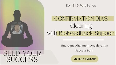 Releasing the Confirmation Bias Consciousness" with BioFeedback Support