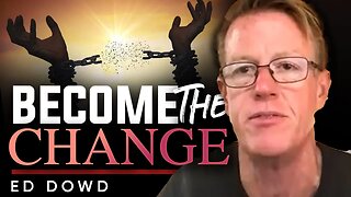 😎 Become The Change: 🙌How to Embrace the Changing World Without Fear - Ed Dowd