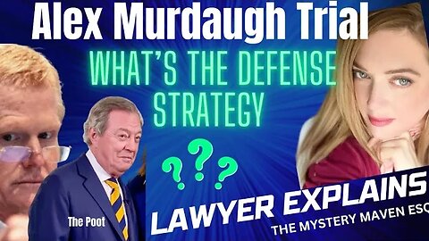 Murdaugh Trial - What Is the Defense Strategy - Lawyer Explains