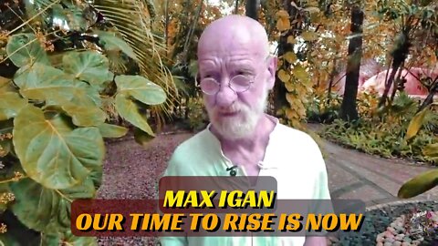 MAX IGAN - OUR TIME TO RISE IS NOW.