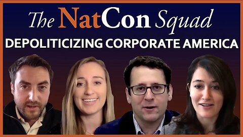 Depoliticizing Corporate America | The NatCon Squad | Episode 64