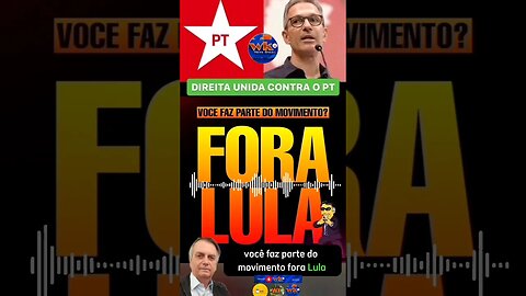 Direita unida contra o PT - Você faz parte do movimento fora Lula?