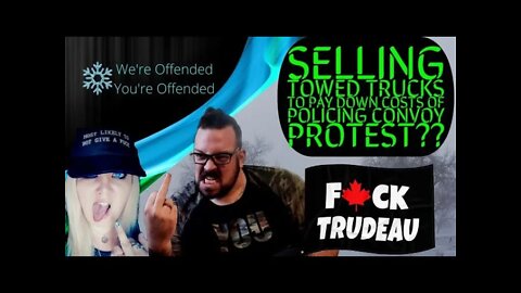 EP#84 Selling towed trucks to pay down $ of policing convoy protest | We’re Offended You’re Offended