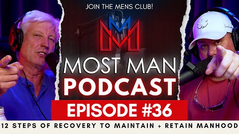 Episode #36 | 12 Steps of Recovery to Maintain + Retain Manhood | The Most Man Podcast