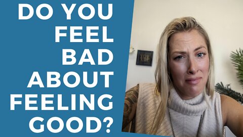 Why do I feel BAD for feeling GOOD [The CORE cause Explained]