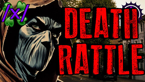 Death Rattle | 4chan /x/ Paranormal Greentext Stories Thread