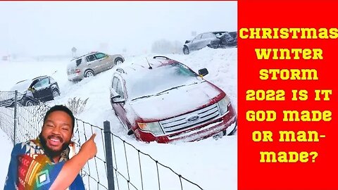 Is The Winter Snow Storm Christmas 2022 God or Man Made?