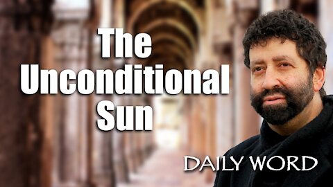 The Unconditional Sun [From The Dawn, The Moon, & The Sun (Message 821)]